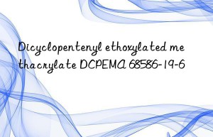 Dicyclopentenyl ethoxylated methacrylate DCPEMA 68586-19-6