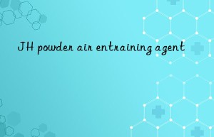 JH powder air entraining agent