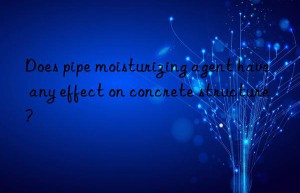 Does pipe moisturizing agent have any effect on concrete structure?