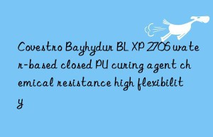 Covestro Bayhydur BL XP 2706 water-based closed PU curing agent chemical resistance high flexibility