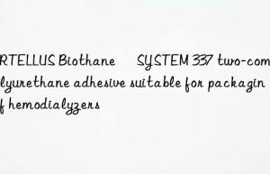 VERTELLUS Biothane® SYSTEM 337 two-component polyurethane adhesive suitable for packaging of hemodialyzers