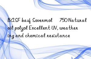 BASF basf Sovermol® 750 Natural oil polyol Excellent UV, weathering and chemical resistance