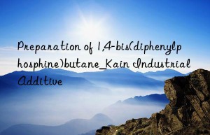 Preparation of 1,4-bis(diphenylphosphine)butane_Kain Industrial Additive