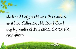 Medical Polyurethane Pressure Sensitive Adhesive, Medical Coating Hymedix AI12 AR35 CR104 FR103 FI520