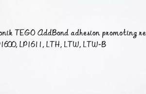 Evonik TEGO AddBond adhesion promoting resin LP1600, LP1611, LTH, LTW, LTW-B