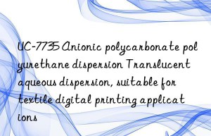 UC-7735 Anionic polycarbonate polyurethane dispersion Translucent aqueous dispersion, suitable for textile digital printing applications