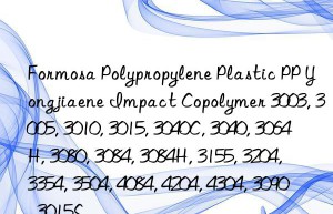 Formosa Polypropylene Plastic PP Yongjiaene Impact Copolymer 3003, 3005, 3010, 3015, 3040C, 3040, 3064H, 3080, 3084, 3084H, 3155, 3204, 3354, 3504, 4084, 4204, 4304, 3090, 3015S