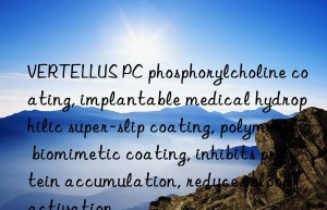 VERTELLUS PC phosphorylcholine coating, implantable medical hydrophilic super-slip coating, polymer biomimetic coating, inhibits protein accumulation, reduces blood activation