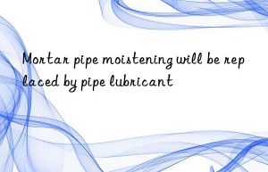 Mortar pipe moistening will be replaced by pipe lubricant