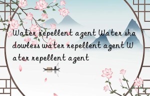 Water repellent agent Water shadowless water repellent agent Water repellent agent