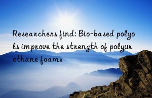 Researchers find: Bio-based polyols improve the strength of polyurethane foams