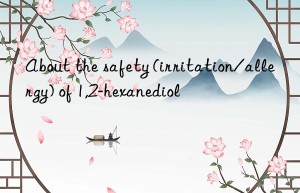 About the safety (irritation/allergy) of 1,2-hexanediol