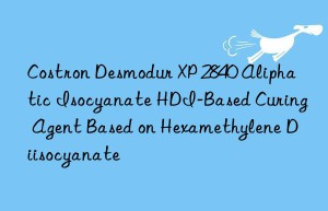 Costron Desmodur XP 2840 Aliphatic Isocyanate HDI-Based Curing Agent Based on Hexamethylene Diisocyanate