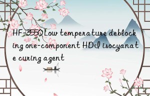 HF-3550 Low temperature deblocking one-component HDI isocyanate curing agent