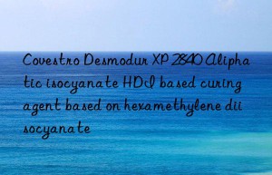 Covestro Desmodur XP 2840 Aliphatic isocyanate HDI based curing agent based on hexamethylene diisocyanate