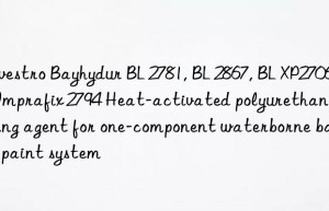 Covestro Bayhydur BL 2781, BL 2867, BL XP2706, Imprafix 2794 Heat-activated polyurethane curing agent for one-component waterborne baking paint system