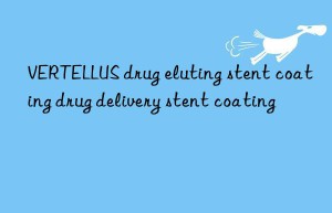 VERTELLUS drug eluting stent coating drug delivery stent coating