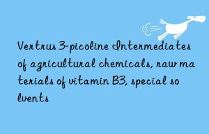 Vertrus 3-picoline Intermediates of agricultural chemicals, raw materials of vitamin B3, special solvents