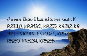 Japan Shin-Etsu silicone resin KR220LP, KR242A, KR255, KR282, KR300, ES1001N, ES1002T, KR5206, KR5230, KR5234, KR5235