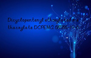 Dicyclopentenyl ethoxylated methacrylate DCPEMA 68586-19-6