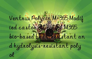 Ventrus Polycin M-365 Modified castor oil polyol M365 bio-based heat-resistant and hydrolysis-resistant polyol