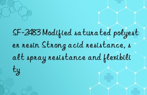 SF-2483 Modified saturated polyester resin Strong acid resistance, salt spray resistance and flexibility