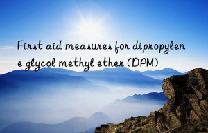 First aid measures for dipropylene glycol methyl ether (DPM)