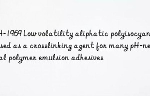 WH-1969 Low volatility aliphatic polyisocyanate used as a crosslinking agent for many pH-neutral polymer emulsion adhesives