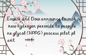 Evonik and Dow announce launch of new hydrogen peroxide to propylene glycol (HPPG) process pilot plant