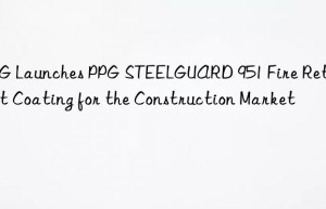 PPG Launches PPG STEELGUARD 951 Fire Retardant Coating for the Construction Market