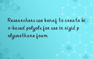 Researchers use kenaf to create bio-based polyols for use in rigid polyurethane foam