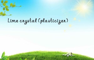 Lime crystal (plasticizer)