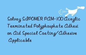 Solvay SIPOMER PAM-100 Acrylic Terminated Polyphosphate Adhesion Aid Special Coating/Adhesive Applicable