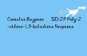 Covestro Baypren® 320-2 P Poly-2-chloro-1,3-butadiene Neoprene