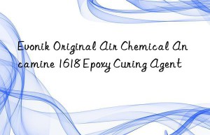 Evonik Original Air Chemical Ancamine 1618 Epoxy Curing Agent