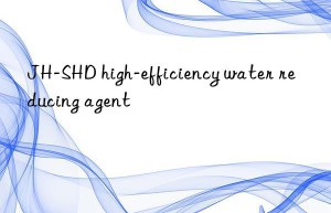 JH-SHD high-efficiency water reducing agent