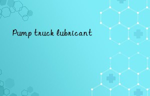 Pump truck lubricant