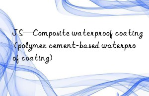 JS—Composite waterproof coating (polymer cement-based waterproof coating)