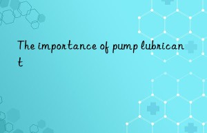 The importance of pump lubricant