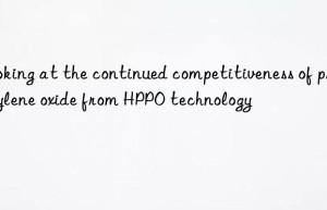 Looking at the continued competitiveness of propylene oxide from HPPO technology