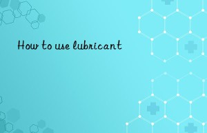 How to use lubricant