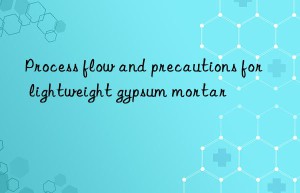 Process flow and precautions for lightweight gypsum mortar