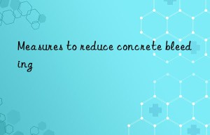 Measures to reduce concrete bleeding