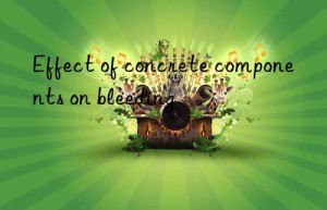 Effect of concrete components on bleeding