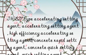 JH-627 type accelerating setting agent, accelerating setting agent, high efficiency accelerating setting agent, concrete rapid setting agent, concrete quick setting agent, quick setting agent