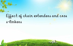 Effect of chain extenders and cross-linkers