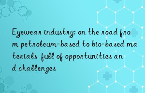 Eyewear industry: on the road from petroleum-based to bio-based materials  full of opportunities and challenges