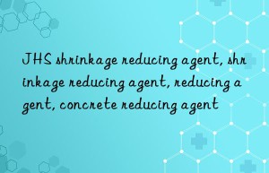 JHS shrinkage reducing agent, shrinkage reducing agent, reducing agent, concrete reducing agent