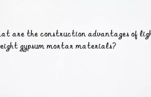 What are the construction advantages of lightweight gypsum mortar materials?