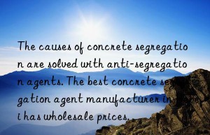 The causes of concrete segregation are solved with anti-segregation agents. The best concrete segregation agent manufacturer in Hebei has wholesale prices.